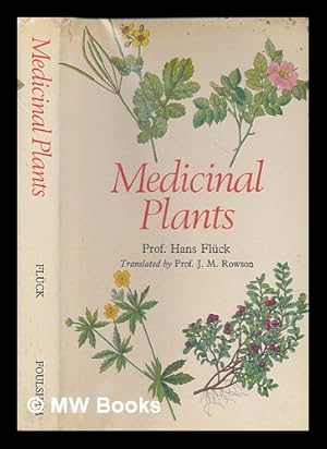 Seller image for Medicinal plants and their uses : medicinal plants, simply described and illustrated with notes on their constitutents, actions and uses, their collection, cultivation and preparations / Hans Flck; with the collaboration of Rita Jaspersen-Schib; translated from the German by J. M. Rowson for sale by MW Books