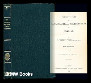 Bild des Verkufers fr The present state of ecclesiastical architecture in England / by A. Welby Pugin, architect. With thirty-six illustrations. Republished from the Dublin review zum Verkauf von MW Books