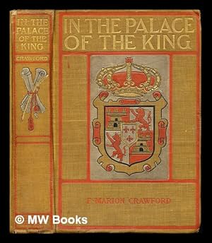 Immagine del venditore per In the palace of the king : a love story of old Madrid / by F. Marion Crawford . ; with illustrations by Fred Roe venduto da MW Books