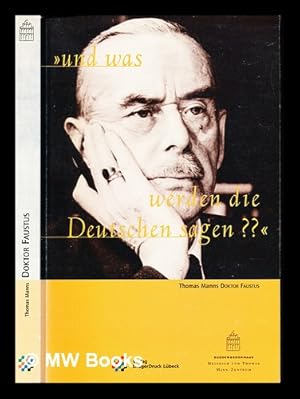 Seller image for Und was werden die Deutschen sagen? : Thomas Manns Roman Doktor Faustus / herausgegeben von Hans Wisskirchen und Thomas Sprecher for sale by MW Books