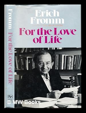 Seller image for For the love of life / Erich Fromm ; translated from the German by Robert and Rita Kimber ; edited by Hans Jrgen Schultz for sale by MW Books