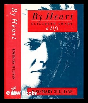 Imagen del vendedor de By heart : Elizabeth Smart, a life / Rosemary Sullivan a la venta por MW Books
