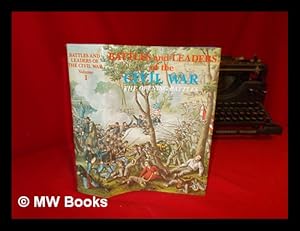 Seller image for Battles and leaders of the Civil War : The Opening Battles. Being for the most part contributions by Union and Confederate officers. Based upon "The Century war series." / Edited by Robert Underwood Johnson and Clarence Clough Buel, of the editorial staff of "The Century magazine." for sale by MW Books