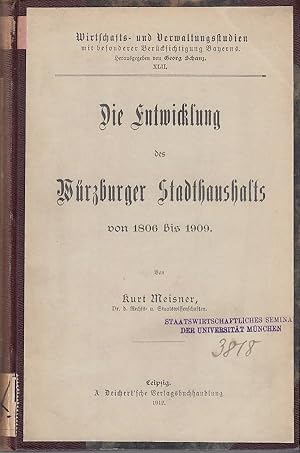Die Entwicklung des Würzburger Stadthaushalts von 1806 bis 1909 / Von Kurt Meisner Wirtschafts- u...