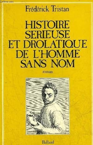Image du vendeur pour HISTOIRE SERIEUSE ET DROLATIQUE DE L'HOMME SANS NOM - ROMAN. mis en vente par Le-Livre