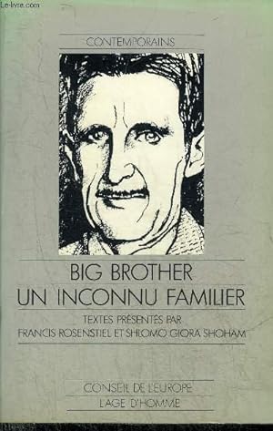 Seller image for BIG BROTHER UN INCONNU FAMILIER - CONTRIBUTIONS AU COLLOQUE GEORGE ORWELL 1984 MYHES ET REALITES - COLLECTION CONTEMPORAINS. for sale by Le-Livre