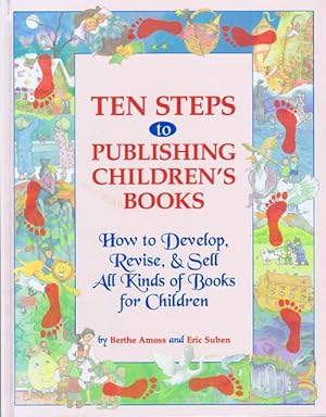 Ten Steps to Publishing Children's Books: How to Develop, Revise, & Sell All Kinds of Books for C...