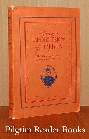 Pioneer Catholic History of Oregon. (Centennial Edition).
