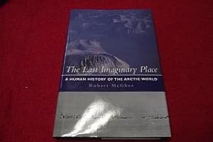 The Last Imaginary Place A Human History Of The Arctic World