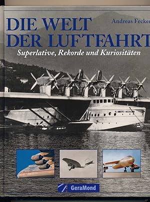 Seller image for Die Welt der Luftfahrt. Superlative, Rekorde und Kuriositten. for sale by Versandantiquariat  Rainer Wlfel