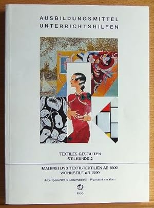 Textiles Gestalten. Stilkunde 2: Malerei und Textil - Textilien ab 1800 - Wohnstile ab 1500 (Ausb...