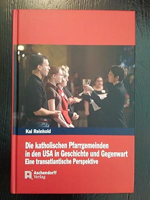 Bild des Verkufers fr Die katholischen Pfarrgemeinden in den USA in Geschichte und Gegenwart. Eine transatlantische Perspektive. zum Verkauf von Antiquariat Thomas Nonnenmacher