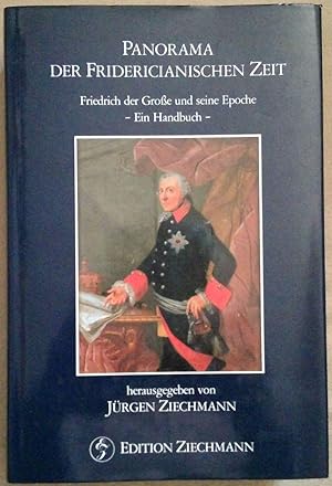 Panorama der Fridericianischen Zeit. Friedrich der Große und seine Epoche - Ein Handbuch -
