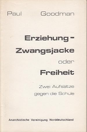 Erziehung - Zwangsjacke oder Freiheit. Zwei Aufsätze gegen die Schule. Vorwort von Stefan Blankertz.