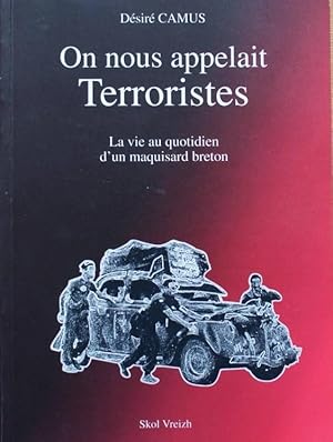 On nous appelait Terroristes - La vie quotidienne d'un maquisard breton -