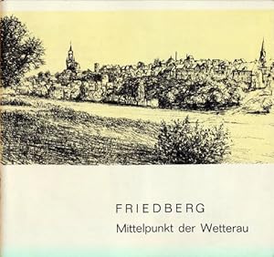 Friedberg - Mittelpunkt der Wetterau. Hrsg.: Magistrat der Stadt Friedberg.