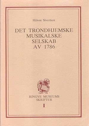 Det Trondhjemske Musikalske Selskab av 1786. (Ringve museums skrifter. Bd. 1).