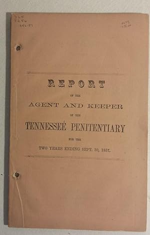 Report of the Agent and Keeper of the Tennessee Penitentiary for the Two Years Ending Sept. 30, 1...