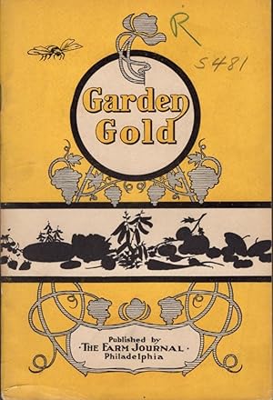 Garden Gold And How to Get It Out of a Square Rod or a Square Acre Published by the Farm Journal,...