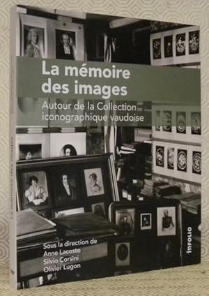 Bild des Verkufers fr La mmoire des images. Autour de la Collection iconographique vaudoise. zum Verkauf von Bouquinerie du Varis