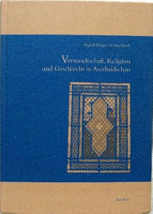 Seller image for Verwandtschaft, Religion und Geschlecht in Aserbaidschan. for sale by Antiquariat Richart Kulbach