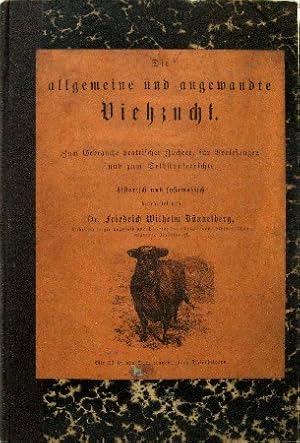 Bild des Verkufers fr Die allgemeine und angewandte Viehzucht. Zum Gebrauche praktischer Zchter, fr Vorlesungen und zum Selbstunterrichte historisch und systematisch bearbeitet. zum Verkauf von Antiquariat Richart Kulbach