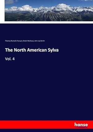 Bild des Verkufers fr The North American Sylva : Vol. 4 zum Verkauf von AHA-BUCH GmbH