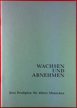 Seller image for Schriftenreihe Freies Christentum, Heft 62. Wachsen und Abnehmen. Drei Predigten fr ltere Menschen. for sale by biblion2