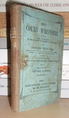 Bild des Verkufers fr PETIT COURS D'HISTOIRE A L'usage Des Pensions et Des Maisons Religieuses D'ducation - Tome IV : Histoire Moderne zum Verkauf von Planet's books