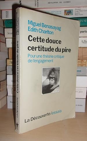 Immagine del venditore per CETTE DOUCE CERTITUDE DU PIRE : Pour Une Théorie Critique De L'engagement venduto da Planet'book