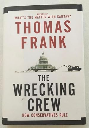 Seller image for The Wrecking Crew: How Conservatives Ruined Government, Enriched Themselves, and Beggared the Nation for sale by Finn's Rare Books