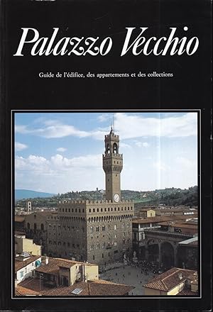 Palazzo Vecchio. Guide de l'édifice, des appartements et des collections