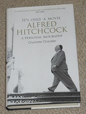 It's Only a Movie - Alfred Hitchcock: - A Personal Biography