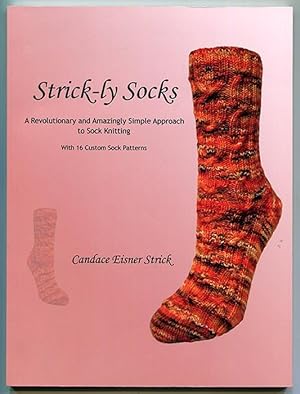 Seller image for Strick-ly Socks: A Revolutionary and Amazingly Simple Approach to Sock Knitting with 16 Custom Sock Patterns for sale by Book Happy Booksellers