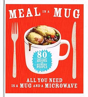 Meal In A Mug : 80 Fast, Easy Recipes For Hungry People : All You Need Is A Mug And A Microwave :