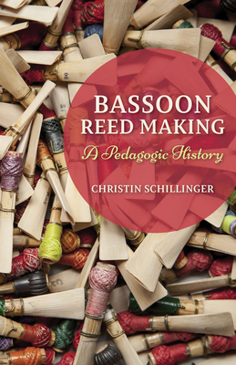 Imagen del vendedor de Bassoon Reed Making: A Pedagogic History (Hardback or Cased Book) a la venta por BargainBookStores