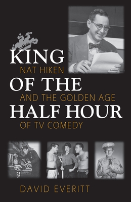 Seller image for King of the Half Hour: Nat Hiken and the Golden Age of TV Comedy (Hardback or Cased Book) for sale by BargainBookStores