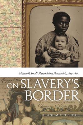Bild des Verkufers fr On Slavery's Border: Missouri's Small-Slaveholding Households, 1815-1865 (Paperback or Softback) zum Verkauf von BargainBookStores