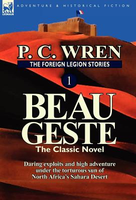 Bild des Verkufers fr The Foreign Legion Stories 1: Beau Geste: Daring Exploits and High Adventure Under the Torturous Sun of North Africa's Sahara Desert (Hardback or Cased Book) zum Verkauf von BargainBookStores