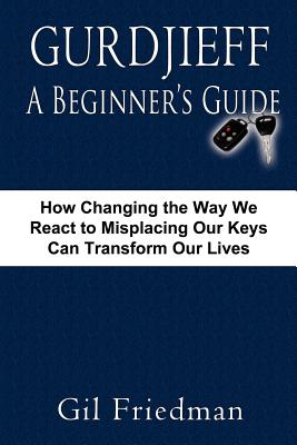 Immagine del venditore per Gurdjieff, a Beginner's Guide--How Changing the Way We React to Misplacing Our Keys Can Transform Our Lives (Paperback or Softback) venduto da BargainBookStores