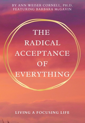 Immagine del venditore per The Radical Acceptance of Everything: Living a Focusing Life (Paperback or Softback) venduto da BargainBookStores