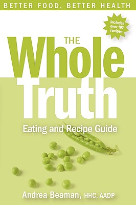 Imagen del vendedor de The Whole Truth Eating and Recipe Guide (Paperback or Softback) a la venta por BargainBookStores