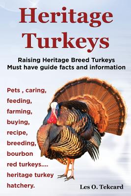 Imagen del vendedor de Heritage Turkeys. Raising Heritage Breed Turkeys Must Have Guide Facts and Information Pets, Caring, Feeding, Farming, Buying, Recipe, Breeding, Bourb (Paperback or Softback) a la venta por BargainBookStores