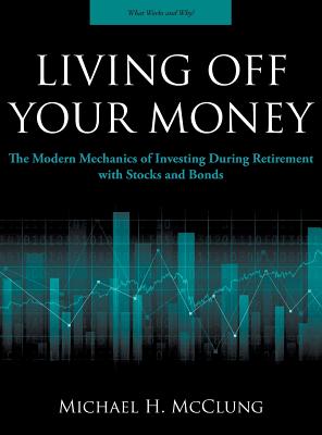 Seller image for Living Off Your Money: The Modern Mechanics of Investing During Retirement with Stocks and Bonds (Hardback or Cased Book) for sale by BargainBookStores