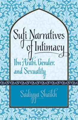 Imagen del vendedor de Sufi Narratives of Intimacy: Ibn 'Arabi, Gender, and Sexuality (Paperback or Softback) a la venta por BargainBookStores