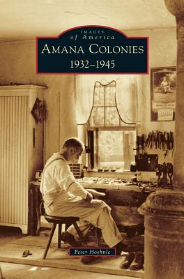 Seller image for Amana Colonies: 1932-1945 (Hardback or Cased Book) for sale by BargainBookStores