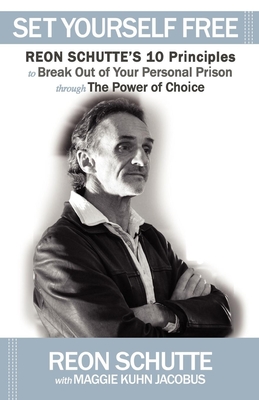 Seller image for Set Yourself Free: Reon Schutte's 10 Principles to Break Out of Your Personal Prison Through the Power of Choice (Paperback or Softback) for sale by BargainBookStores
