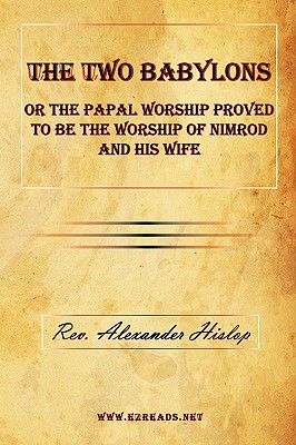 Seller image for The Two Babylons or the Papal Worship Proved to Be the Worship of Nimrod and His Wife (Paperback or Softback) for sale by BargainBookStores