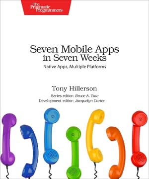 Seller image for Seven Mobile Apps in Seven Weeks: Native Apps, Multiple Platforms (Paperback or Softback) for sale by BargainBookStores