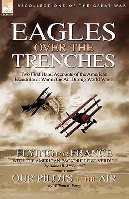 Image du vendeur pour Eagles Over the Trenches: Two First Hand Accounts of the American Escadrille at War in the Air During World War 1-Flying for France: With the Am (Paperback or Softback) mis en vente par BargainBookStores